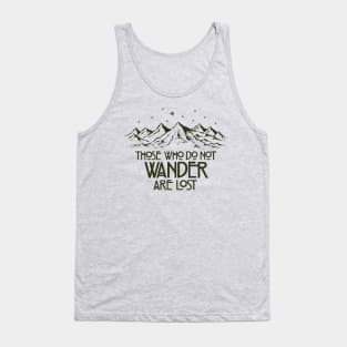 Those Who Do Not Wander are Lost Tank Top